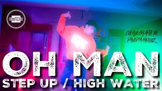 Oh Man - Step Up / High Water | Choreography By David M - MDT