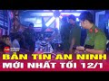 Tin Nóng 24h Hôm Nay 12/1: An Ninh & Xã Hội 🚨