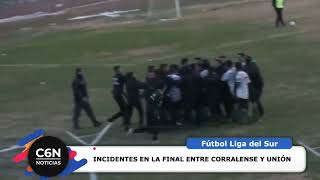 INCIDENTES EN LA FINAL CORRALENSE - UNIÓN