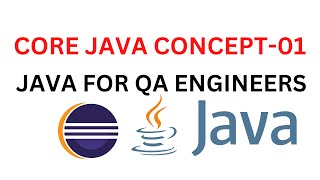 JAVA CORE CONCEPT - 01| JAVA FOR QA TEST AUTOMATION| JAVA FOR SOFTWARE TESTERS| JAVA FOR SDET|