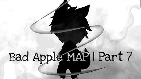 Bad Apple MAP | part 7.