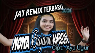Download Lagu LAGU JA'I REMIX 2026//🔥 NONA BAJAWA AMBON//COCOK PESTA TIMUR🔥// Cipt \u0026 Music : Aya Ugur MP3