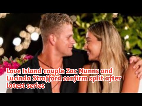Love Island couple Zac Nunns and Lucinda Strafford confirm split after latest series Love Island couple Zac Nunns and Lucinda Strafford confirm split after latest series