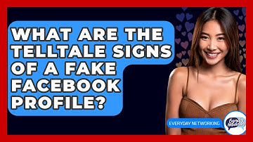 What Are The Telltale Signs Of A Fake Facebook Profile? - Everyday-Networking