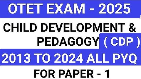 OTET EXAM - 2025 /CHILD DEVELOPMENT & PEDAGOGY / PAPER - 1/2013 TO 2024 ALL PREVIOUS YEAR QUESTIONS
