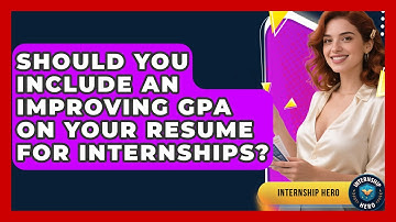 Should You Include An Improving GPA On Your Resume For Internships? - Internship Hero