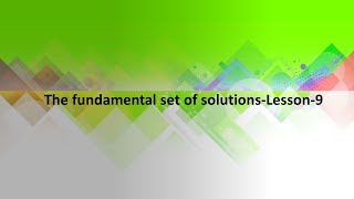 The fundamental set of solutions-Lesson-9