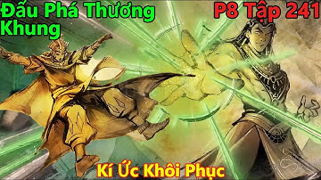 Đấu Phá Thương Khung Phần 8 Tập 241 | Nhớ Lại Ký Ức Với Sầm Tiên Viện | 15  Phút Review