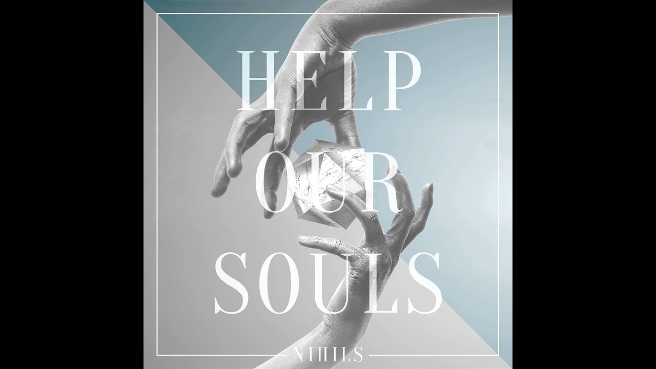 HELP OUR SOULS LYRICS – NIHILS (lyrics)