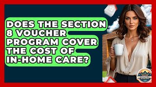 Does The Section 8 Voucher Program Cover The Cost Of In-home Care? - Home Investing Experts