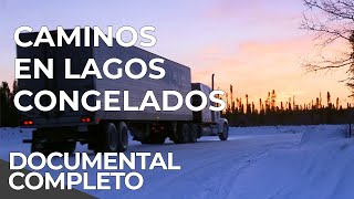The Most Dangerous Roads - Icy Highway, Canada | Free Documentary (Spanish)