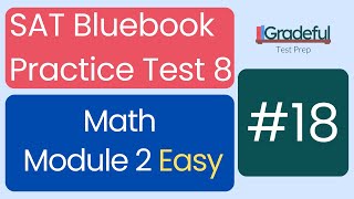 Question 18 Easy, Math Module 2, SAT Bluebook Test 8