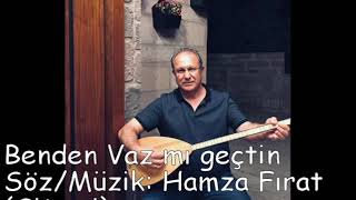 Benden vaz mı geçtin-Hamza Fırat-sitemi