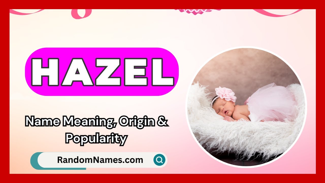 Hazel - Baby Girl Name Meaning, Origin & Popularity - RandomNames.com