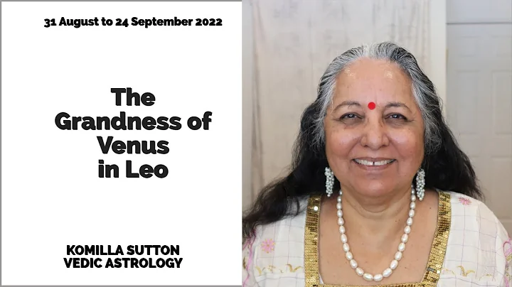 The Grandness of Venus in Leo: Komilla Sutton