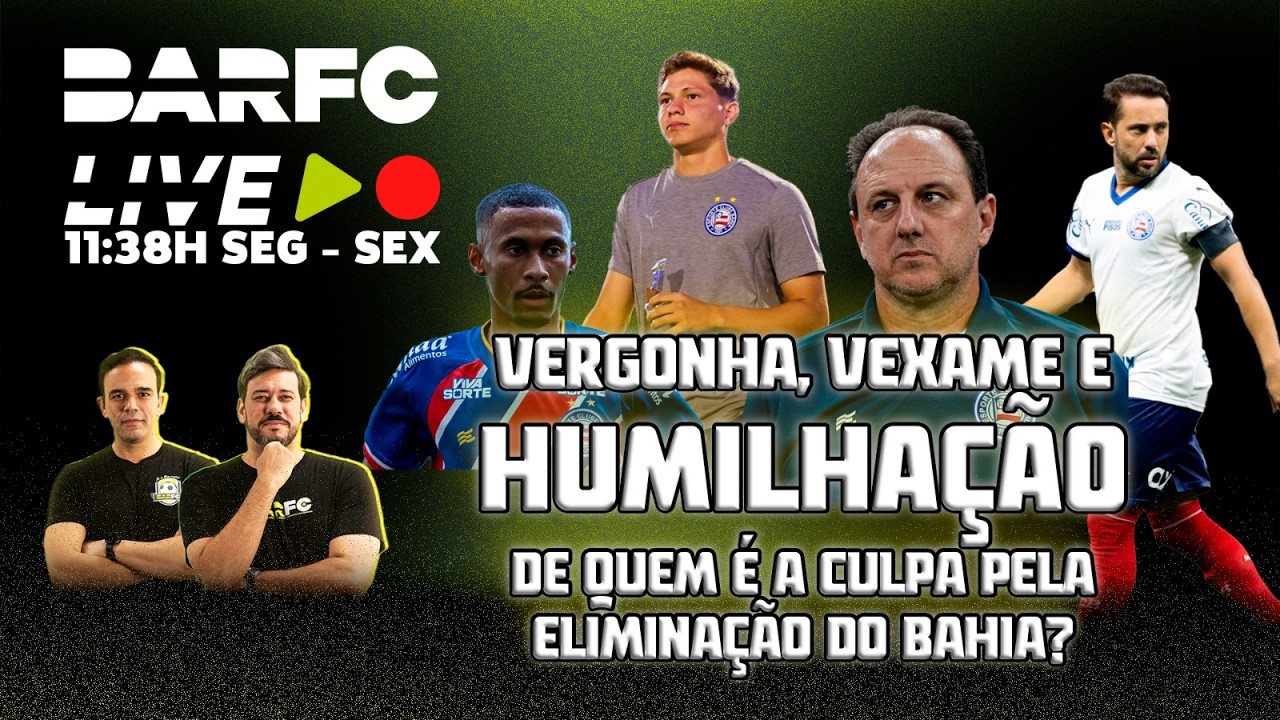 BAR FC AO VIVO #221 - ELIMINAÇÃO DO BAHIA: QUEM É O CULPADO? VERGONHA, VEXAME E HUMILHAÇÃO