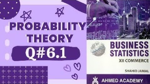 Q# 6.1 ~ Probability Theory ~ Exercise 6 ~ Business Stats ♡ For 2nd Year Commerce Shahid Jamal