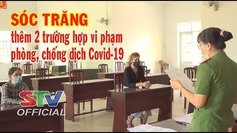 STV - Tin mới nhận 8h: Sóc Trăng thêm 2 trường hợp vi phạm phòng, chống dịch COVID-19