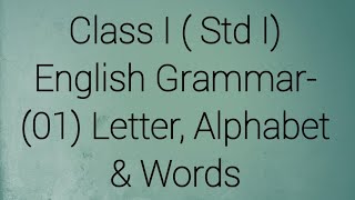 Class I ( Std I) English Grammar- (01) Letter, Alphabet &amp; Words