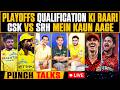 🔴PUNCH TALKS : PLAYOFFS QUALIFICATION KI LADAI MEIN CSK VS SRH KI LADAI, STATS MEIN KAUN AAGE? #ipl