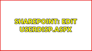 Sharepoint: Edit userdisp.aspx