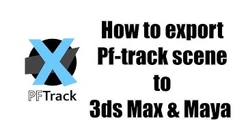 How to Manipulate PF-track scene in 3dS Max and Maya