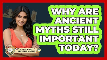 Why Are Ancient Myths Still Important Today? - Exploring Ancient Myths