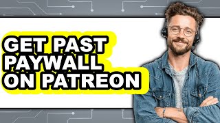 How to Get Past Paywall on Patreon - Step by Step