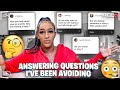 ANSWERING QUESTIONS I'VE BEEN AVOIDING!!
