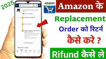 Amazon Replacement Order Ko Refund Kaise Le | Replacement Ordered Refund Process | 2025