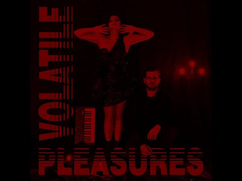 Volatile Pleasures -