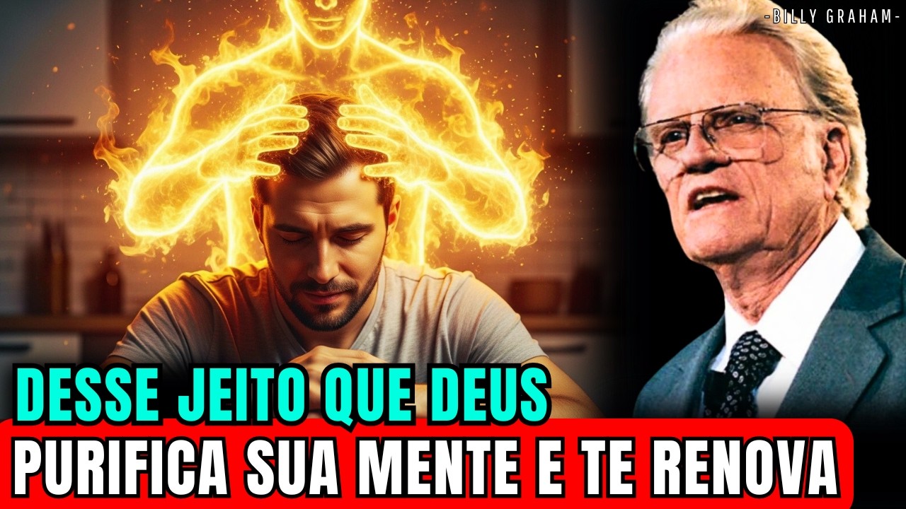 É assim que Deus purifica a sua mente e renova o seu espírito para você seguir | Billy Graham