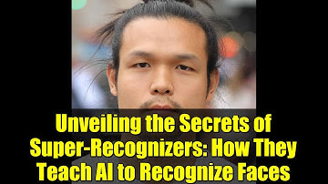 Unveiling the Secrets of Super-Recognizers: How They Teach AI to Recognize Faces