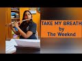 Take my breath flute cover flutemusic flutecover theweeknd