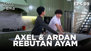 Download Lagu SAINGAN!!! Axel dan Ardan Rebutan Ayam Goreng - CINTA SEPENUH JIWA | EPS 89 Part 1 MP3