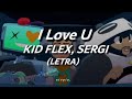 KID FLEX, Sergi - I Love U (Letra/Lyrics)