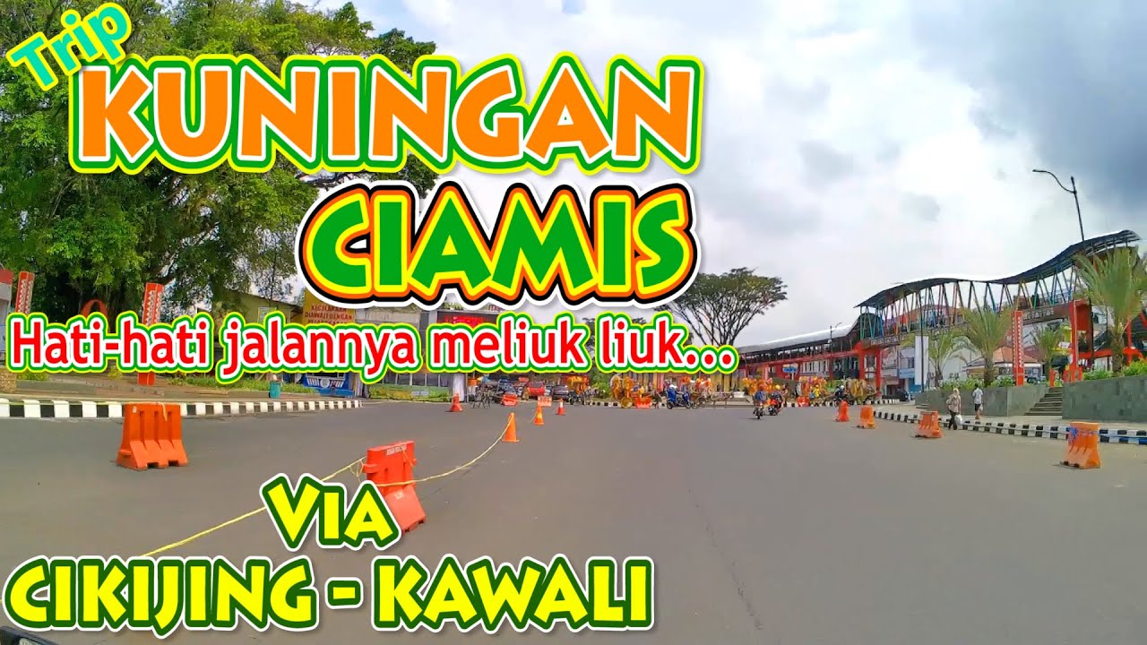 KUNINGAN CIAMIS LEWAT CIKIJING KAWALI JALAN MULUS DAN LEBAR