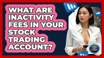 What Are Inactivity Fees In Your Stock Trading Account? - Stock and Options Playbook