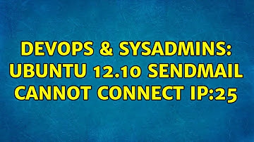 DevOps & SysAdmins: Ubuntu 12.10 Sendmail cannot connect ip:25