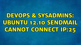DevOps & SysAdmins: Ubuntu 12.10 Sendmail cannot connect ip:25