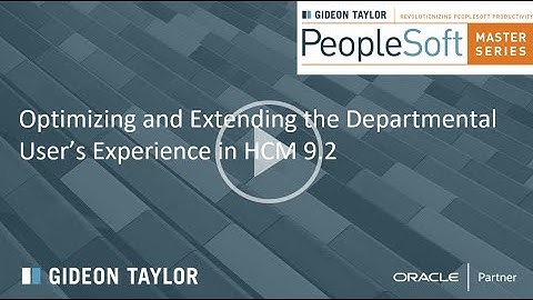 PeopleSoft Master Series Webinar: Optimizing and Extending  Mgr and Dept Self-Service in HCM 9.2