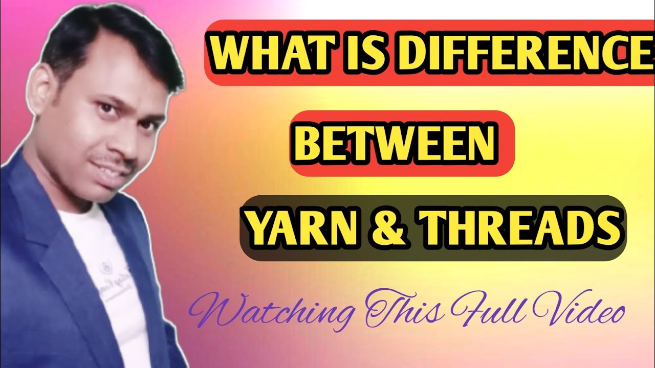 Difference Between Yarn and Thread! What is Difference between Yarn and ...