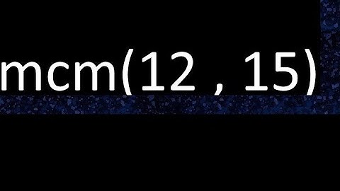 mcm 12 y 15 , minimo comun multiplo , mcm(12 , 15)= como se halla , ejemplos