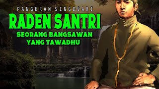 SEJARAH RADEN SANTRI. Pangeran Singosari Seorang Bangsawan Yang Tawadhu