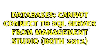 Databases: Cannot connect to SQL Server from Management Studio (both 2012)