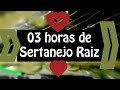 03 HORAS da Verdadeira Música Caipira #ModãoRaiz