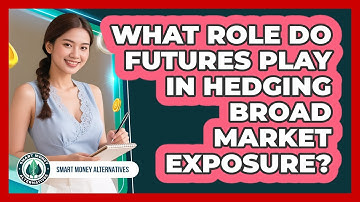 What Role Do Futures Play In Hedging Broad Market Exposure?