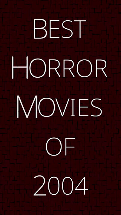 Best Horror Movies of 2004 | Yearly Horror Highlights | Top Scary Films