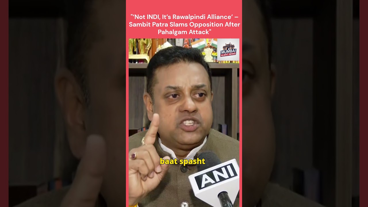 Not INDI, It’s Rawalpindi Alliance – Sambit Patra Slams Opposition After Pahalgam Attack