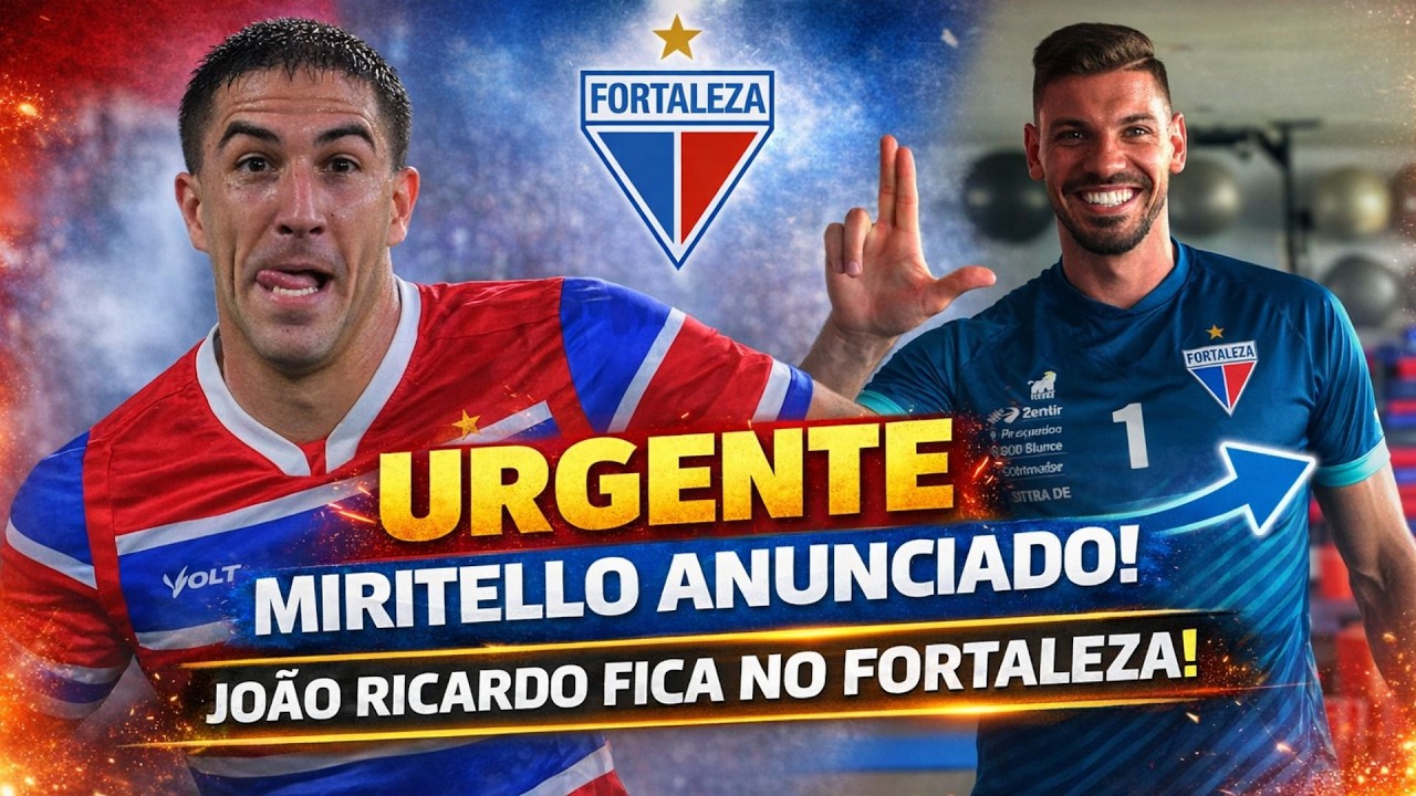 URGENTE // MIRITELLO ANUNCIADO // JOÃO RICARDO FICA NO FORTALEZA // ELENCO VAI PEGANDO CORPO
